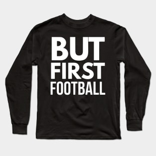 But First Football (wht) Long Sleeve T-Shirt